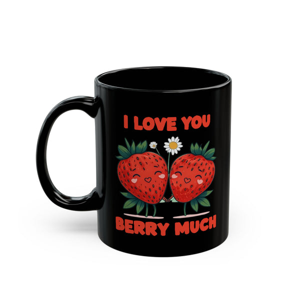 I Love You Berry Much | Valentine's, Birthday, BFF, Boyfriend, Girlfriend, Husband, Wife Gift | Black Ceramic Mug 11/15oz