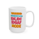 Funny IDK IDC IDGAF Mode Mug - 11/15oz Ceramic Coffee Cup with Sarcastic Quote - Humor Gift for Friends, Coworkers, Him or Her