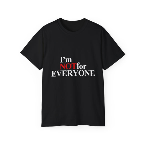 I'm Not For Everyone |  Ultra 100% US Cotton Tee | Funny T-shirt, Sarcastic Statement Mens/Womens Tshirt