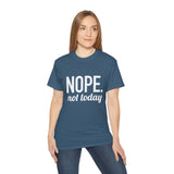 NOPE. Not Today Unisex Ultra 100% US Cotton Tee | T-shirt, Funny Tshirt, Good for Gym or Yoga