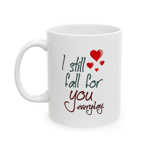 I Still Fall For You Everyday | I Love You, BFF Gift, Husband/Boyfriend, Wife/Girlfriend | White Ceramic Novelty 11/15oz Mug