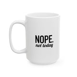 NOPE. Not Today | Funny Saying, Gift For BFF, Husband  | White Ceramic Mug 11/15oz