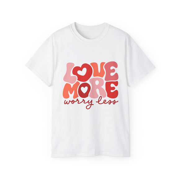 Love More Worry Less T-shirt, Cute Graphic Tee, Valentines Day Shirt, Self-Love Gift, Inspirational Quote Shirt, Positive Tee