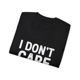 I Don't Care | Ultra 100% US Cotton Tee | Sarcastic T-shirt, Funny, Hilarious Mens/Womens Tshirt