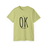 It's OK Don't Worry | Motivational, Inspirational T-Shirt, Gift For Him, Her, BFF, Lover Unisex Tee, Novelty Clothing Shirt