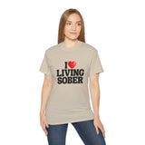 I LOVE Living Sober | Ultra 100% US Cotton Tee | The Sober Life T-Shirt, Sobriety, Recovery, Motivational, Inspire Shirt