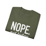 NOPE. Not Today Unisex Ultra 100% US Cotton Tee | T-shirt, Funny Tshirt, Good for Gym or Yoga