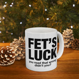 Funny FET’S LUCK Coffee Mug, Sarcastic Gag Gift Cup, Office Humor Novelty Ceramic Mug for Coworkers & Friends 11oz 15oz
