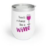 There's A Chance This Is Wine Tumbler - Funny Wine Mug for Women, Gift for Wine Lovers, Birthday Party Favor, Outdoor Picnic Drink Cup