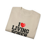 I LOVE Living Sober | Ultra 100% US Cotton Tee | The Sober Life T-Shirt, Sobriety, Recovery, Motivational, Inspire Shirt