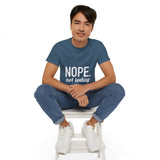 NOPE. Not Today Unisex Ultra 100% US Cotton Tee | T-shirt, Funny Tshirt, Good for Gym or Yoga