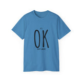 It's OK Don't Worry | Motivational, Inspirational T-Shirt, Gift For Him, Her, BFF, Lover Unisex Tee, Novelty Clothing Shirt