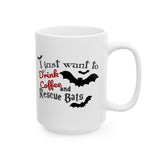 Halloween "Bat" Coffee Mug - "I Just Want to Drink Coffee & Rescue Bats" White Ceramic Novelty Cup (11oz, 15oz)