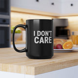 I Don't Care | Humous, Sarcastic, Attitude, Life | Black Ceramic Mug 11/15oz