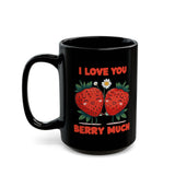 I Love You Berry Much | Valentine's, Birthday, BFF, Boyfriend, Girlfriend, Husband, Wife Gift | Black Ceramic Mug 11/15oz