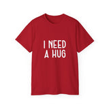 I Need A Hug T-shirt, Happy Shirt, Friendly Hugging, Hilarious Hugger TeeShirt, Novelty Funny, Joke, Sarcastic Clothing