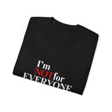 I'm Not For Everyone |  Ultra 100% US Cotton Tee | Funny T-shirt, Sarcastic Statement Mens/Womens Tshirt