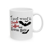 Halloween "Bat" Coffee Mug - "I Just Want to Drink Coffee & Rescue Bats" White Ceramic Novelty Cup (11oz, 15oz)