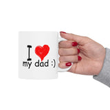 I Love My Dad :) | Father's Day, Birthday, Valentine's Day, Coffee Lover, Tea Cup | White Ceramic Novelty 11/15oz Mug