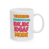 Funny IDK IDC IDGAF Mode Mug - 11/15oz Ceramic Coffee Cup with Sarcastic Quote - Humor Gift for Friends, Coworkers, Him or Her