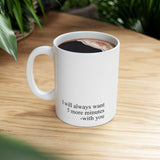 I Will Always Want 5 More Minutes With You Mug – Romantic Coffee Cup Gift for Couples, Love Quote Mug 11oz & 15oz
