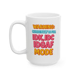 Funny IDK IDC IDGAF Mode Mug - 11/15oz Ceramic Coffee Cup with Sarcastic Quote - Humor Gift for Friends, Coworkers, Him or Her