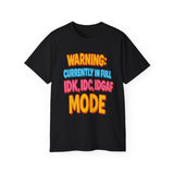 Funny Graphic Tee "Warning Currently in Full IDK IDC IDGAF Mode" Shirt | Trendy Sarcastic Quote T-Shirt for Men and Women