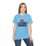 I LOVE Living Sober | Ultra 100% US Cotton Tee | The Sober Life T-Shirt, Sobriety, Recovery, Motivational, Inspire Shirt