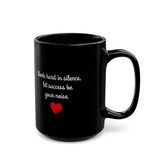 Work Hard In Silence, Let Success Be Your Noise | Self Motivation, Inspiration, BFF, Family Love | Black Ceramic Mug 11/15oz