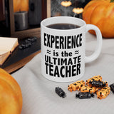 Experience Is The Ultimate Teacher | Best Teacher, Best Schools, Great Colleges | White Ceramic Novelty 11/15oz Mug