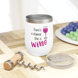 There's A Chance This Is Wine Tumbler - Funny Wine Mug for Women, Gift for Wine Lovers, Birthday Party Favor, Outdoor Picnic Drink Cup