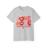 Love More Worry Less T-shirt, Cute Graphic Tee, Valentines Day Shirt, Self-Love Gift, Inspirational Quote Shirt, Positive Tee