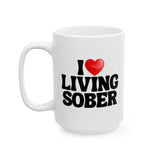 I Love Living Sober | The Sober Life, Sobriety, Recovery, Motivational, Sobriety Life, White Ceramic Novelty Mug 11/15oz