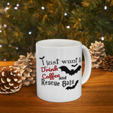 Halloween "Bat" Coffee Mug - "I Just Want to Drink Coffee & Rescue Bats" White Ceramic Novelty Cup (11oz, 15oz)