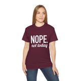 NOPE. Not Today Unisex Ultra 100% US Cotton Tee | T-shirt, Funny Tshirt, Good for Gym or Yoga