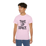 Take Up Space | Ultra 100% US Cotton Tee | Motivational T-Shirt, Positive Life, Inspire Clothing Shirt