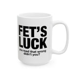 Funny FET’S LUCK Coffee Mug, Sarcastic Gag Gift Cup, Office Humor Novelty Ceramic Mug for Coworkers & Friends 11oz 15oz