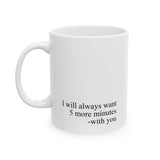 I Will Always Want 5 More Minutes With You Mug – Romantic Coffee Cup Gift for Couples, Love Quote Mug 11oz & 15oz