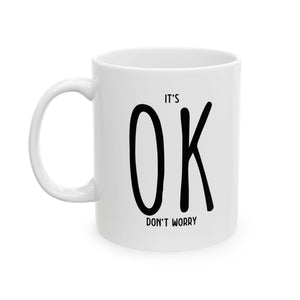 It's OK Don't Worry White Ceramic Novelty 11/15oz Mug | Grab It, Sip It and Let Those Worries Take a Vacation | Coffee/Tea Cup