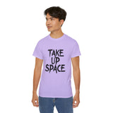 Take Up Space | Ultra 100% US Cotton Tee | Motivational T-Shirt, Positive Life, Inspire Clothing Shirt