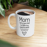 Funny Mom Mug from Daughter - “Sorry You Had to Raise My Awful Brother” - Mother's Day Gift - Sarcastic Coffee Cup Humor