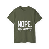 NOPE. Not Today Unisex Ultra 100% US Cotton Tee | T-shirt, Funny Tshirt, Good for Gym or Yoga