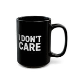 I Don't Care | Humous, Sarcastic, Attitude, Life | Black Ceramic Mug 11/15oz