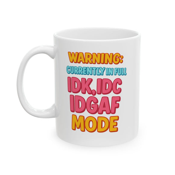 Funny IDK IDC IDGAF Mode Mug - 11/15oz Ceramic Coffee Cup with Sarcastic Quote - Humor Gift for Friends, Coworkers, Him or Her
