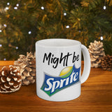 Might Be Sprite | Great Gift For Coca Cola and Sprite Lovers | White Ceramic Novelty 11/15oz Mug