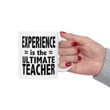 Experience Is The Ultimate Teacher | Best Teacher, Best Schools, Great Colleges | White Ceramic Novelty 11/15oz Mug