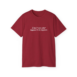 I Don’t Care What Happens to Me Anymore T-Shirt - Aesthetic Moody Quote Tee - Soft Cotton Unisex Streetwear Shirt
