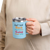 Don't Look Back You're Not Going That Way | Hot or Cold, Recovery, BFF, Inspirational, Positivity | Coffee Mug Tumbler, 15oz