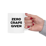 Zero Craps Given | Motivational, Inspirational, Great Gift For Co-Workers, Family, BFF | White Ceramic Novelty 11/15oz Mug