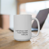 I Will Always Want 5 More Minutes With You Mug – Romantic Coffee Cup Gift for Couples, Love Quote Mug 11oz & 15oz